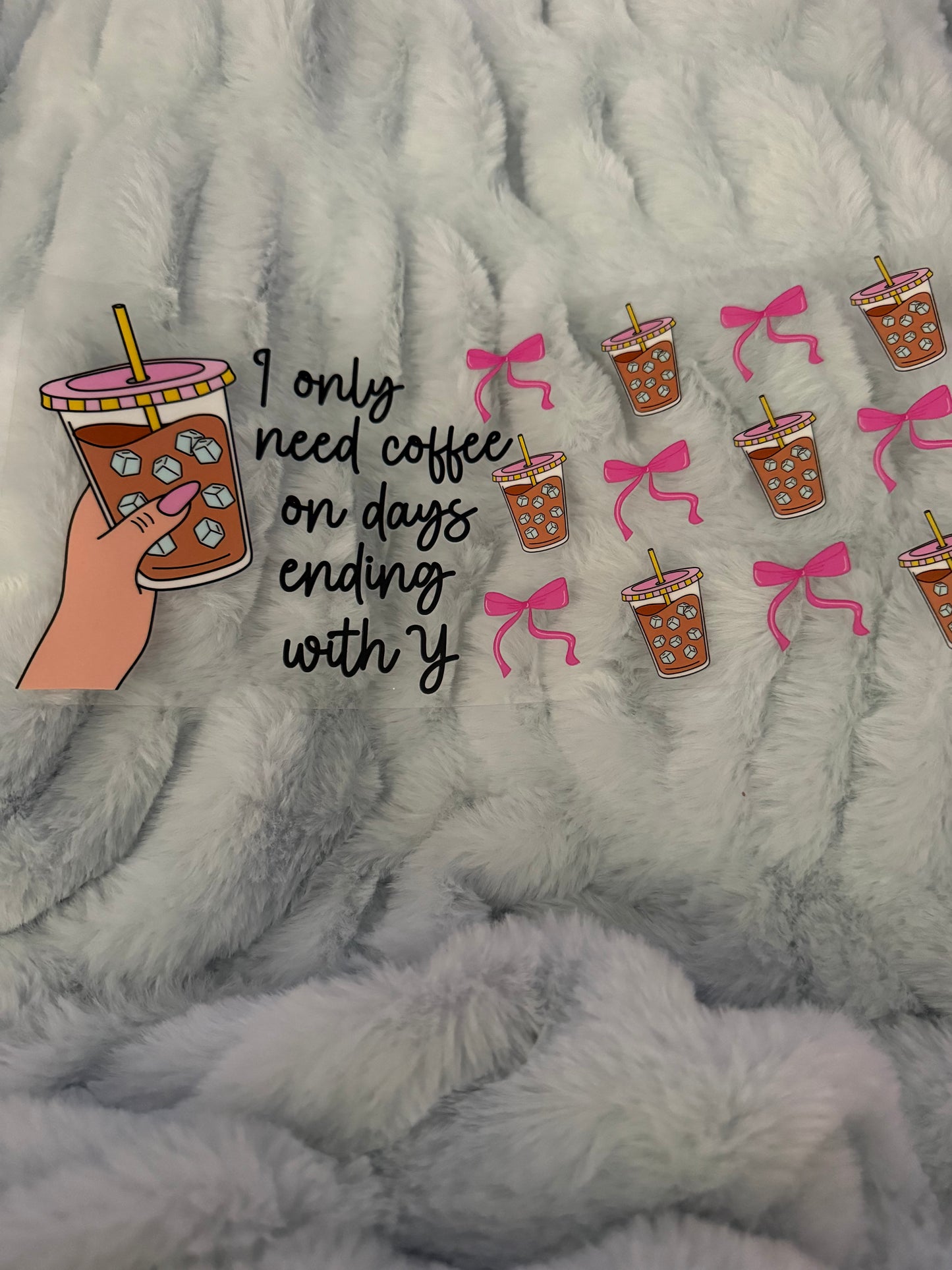 I Only Need Coffee On Days That End In Y