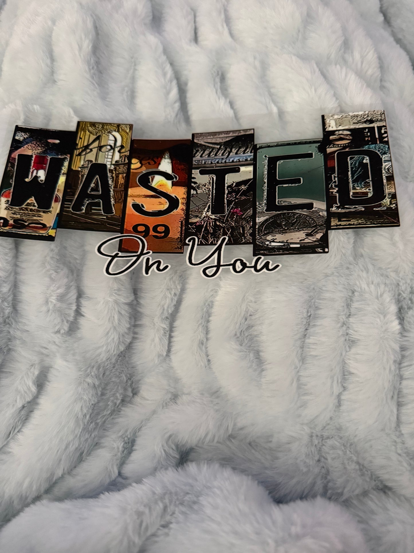 WASTED On You