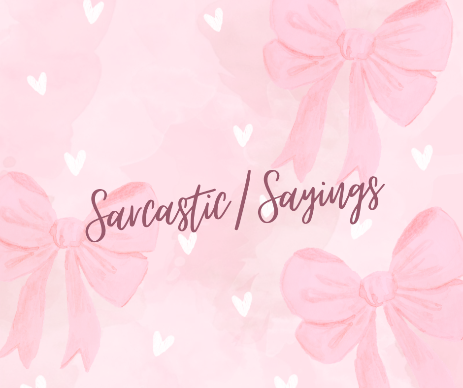 Sarcastic/Sayings