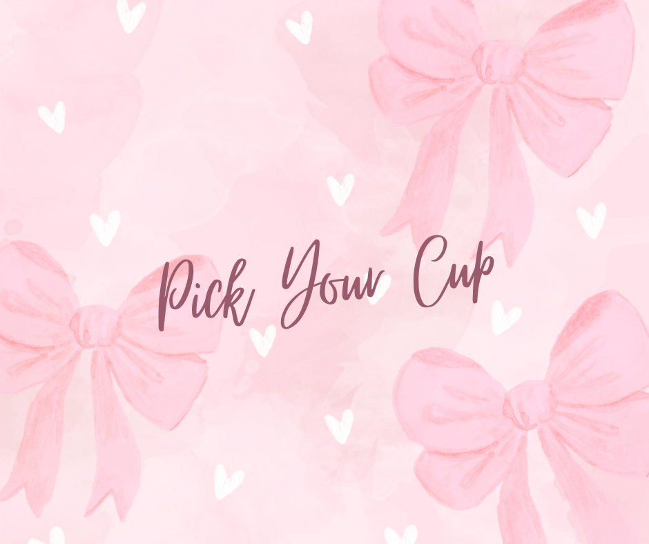 PICK YOUR CUP