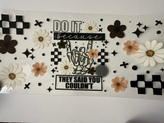 Do it because they said you couldn’t