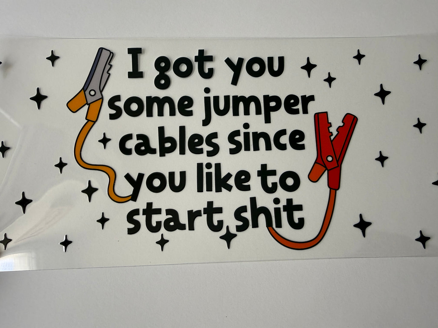 I got you jumper cables since you like to start shit