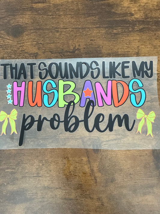 That Sounds Like My Husbands Problem